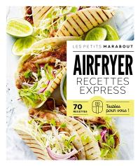 Airfryer, recettes express : 70 recettes testées pour vous !