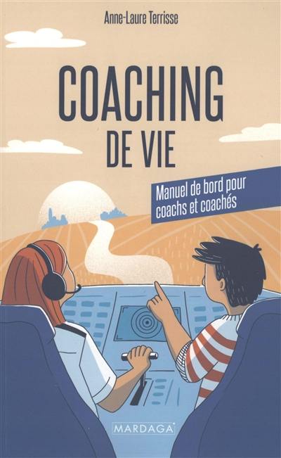Coaching de vie : manuel de bord pour coachs et coachés