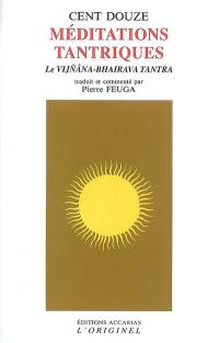 Cent douze méditations tantriques : le Vijnâna-Bhairava tantra