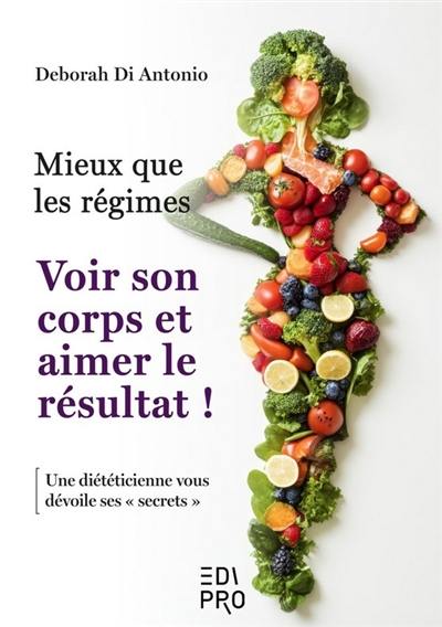 Mieux que les régimes : voir son corps et aimer le résultat ! : une diététicienne vous dévoile ses secrets Mieux que les régimes : voir son corps et aimer le résultat ! : une diététicienne vous dévoile ses secrets