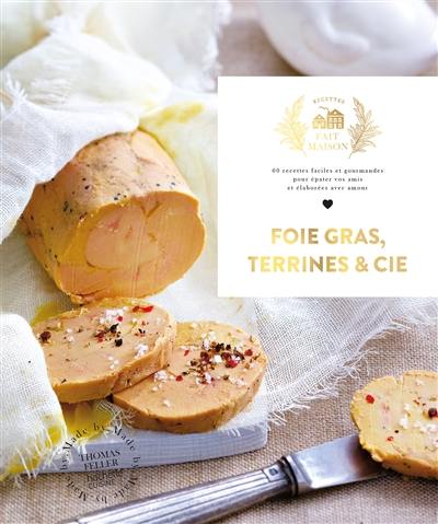 Foie gras, terrines & Cie : 60 recettes faciles et gourmandes pour épater vos amis et élaborées avec amour Foie gras, terrines & Cie : 60 recettes faciles et gourmandes pour épater vos amis et élaborées avec amour