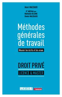 Méthodes générales de travail : réussir les écrits et les oraux : droit privé, licence & master