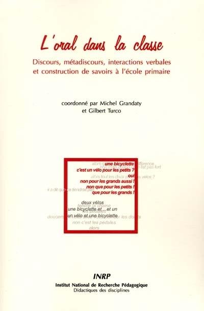L'oral dans la classe : discours, métadiscours, interactions verbales et constructions de savoirs à l'école primaire L'oral dans la classe : discours, métadiscours, interactions verbales et constructions de savoirs à l'école primaire