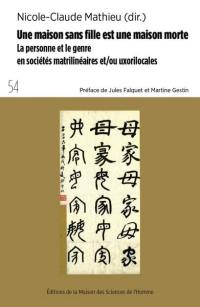 Une maison sans fille est une maison morte : la personne et le genre en sociétés matrilinéaires et-ou uxorilocales