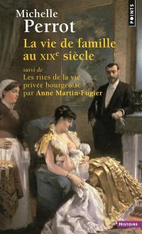 La vie de famille au XIXe siècle. Les rites de la vie privée bourgeoise