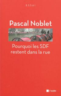 Pourquoi les SDF restent dans la rue