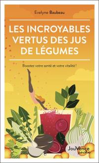 Les incroyables vertus des jus de légumes : boostez votre santé et votre vitalité !