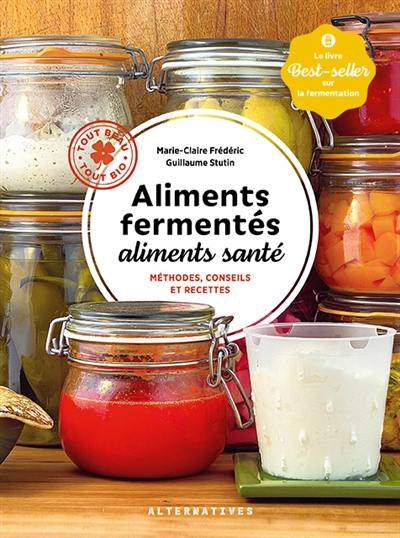 Aliments fermentés, aliments santé : méthodes, conseils et recettes Aliments fermentés, aliments santé : méthodes, conseils et recettes