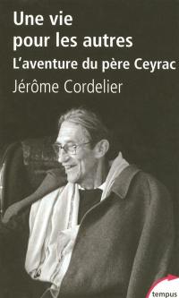 Une vie pour les autres : l'aventure du père Ceyrac