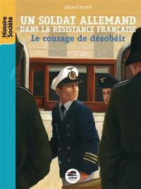 Un soldat allemand dans la Résistance française : le courage de désobéir Un soldat allemand dans la Résistance française : le courage de désobéir