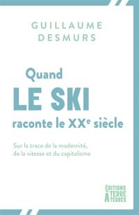Quand le ski raconte le XXe siècle : sur la trace de la modernité, de la vitesse et du capitalisme
