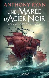 L'âge de la fureur. Vol. 1. Une marée d'acier noir