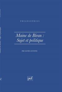 Maine de Biran, sujet et politique