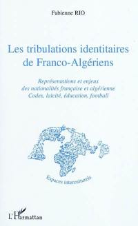 Les tribulations identitaires de Franco-Algériens : représentations et enjeux des nationalités française et algérienne : codes, laïcité, éducation, football