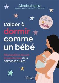 L'aider à dormir comme un bébé : des solutions douces et sans larmes de la naissance à 6 ans