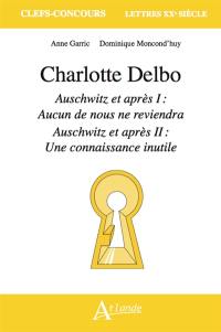 Charlotte Delbo, Auschwitz et après I : Aucun de nous ne reviendra ; Auschwitz et après II : Une connaissance inutile