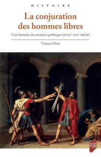 La conjuration des hommes libres : une histoire du serment politique (XVIII-XXIe siècle)