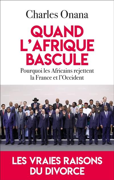 Quand l'Afrique bascule : pourquoi les Africains rejettent la France et l'Occident