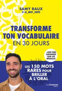 Transforme ton vocabulaire en 30 jours : les 150 mots rares pour briller à l'oral