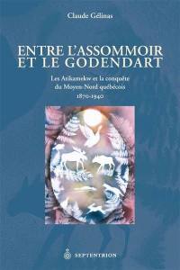 Entre l'assommoir et le godendart : Les Attikamekw et la conquête du Moyen-Nord québécois, 1870-1940