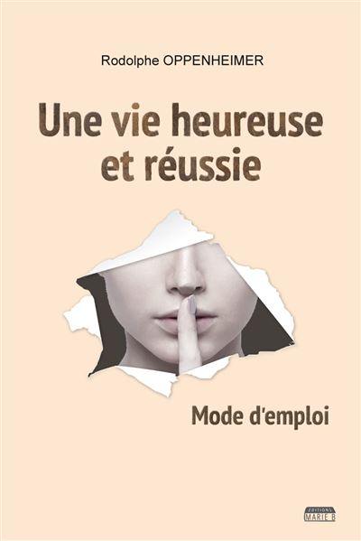 Une vie heureuse et réussie : mode d’emploi Une vie heureuse et réussie : mode d’emploi
