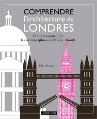 Comprendre l'architecture de Londres : d'hier à aujourd'hui, les métamorphoses de la Ville-Monde Comprendre l'architecture de Londres : d'hier à aujourd'hui, les métamorphoses de la Ville-Monde