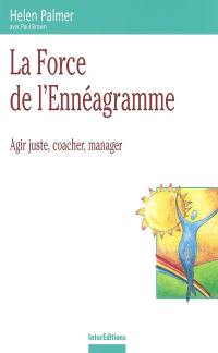 La force de l'ennéagramme : agir juste, coacher, manager