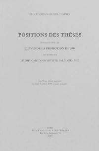 Positions des thèses soutenues par les élèves de la promotion de 2014 pour obtenir le diplôme d'archiviste paléographe