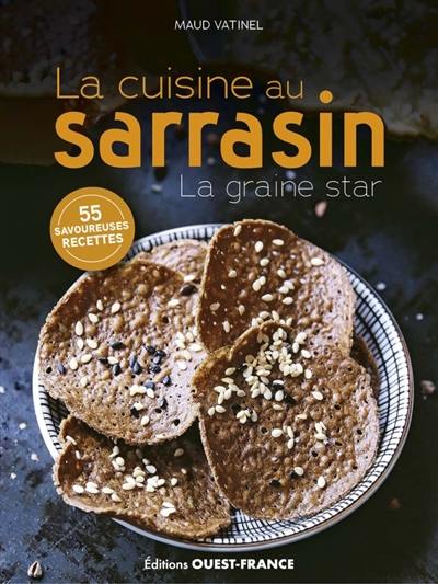 La cuisine au sarrasin : la graine star : 55 savoureuses recettes La cuisine au sarrasin : la graine star : 55 savoureuses recettes