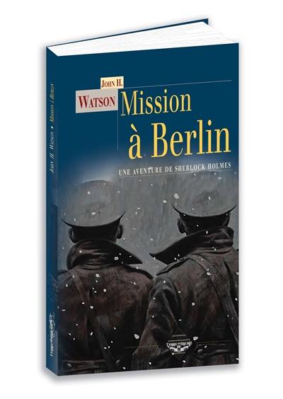 Une aventure inédite de Sherlock Holmes. Mission à Berlin