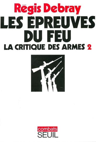 La Critique des armes. Vol. 2. Les épreuves de feu La Critique des armes. Vol. 2. Les épreuves de feu