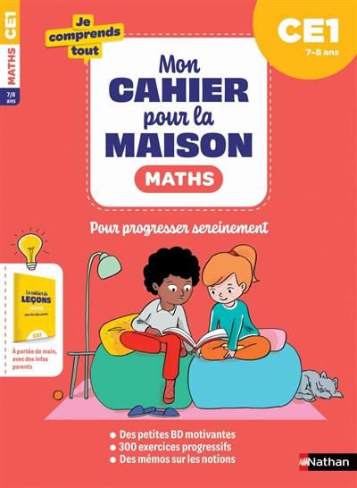 Mon cahier pour la maison : maths CE1, 7-8 ans : pour progresser sereinement Mon cahier pour la maison : maths CE1, 7-8 ans : pour progresser sereinement