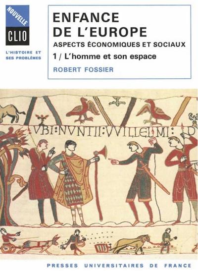 Enfance de l'Europe : Xe-XIIe siècle, aspects économiques et sociaux. Vol. 1. L'Homme et son espace Enfance de l'Europe : Xe-XIIe siècle, aspects économiques et sociaux. Vol. 1. L'Homme et son espace