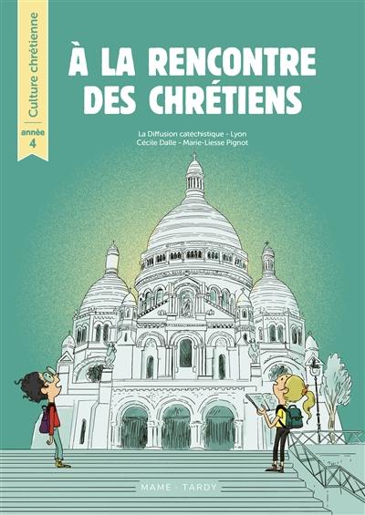 A la rencontre des chrétiens : année 4 A la rencontre des chrétiens : année 4