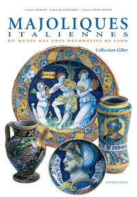 Majoliques italiennes du Musée des arts décoratifs de Lyon : collection Gillet