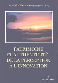 Patrimoine et authenticité : de la perception à l'innovation