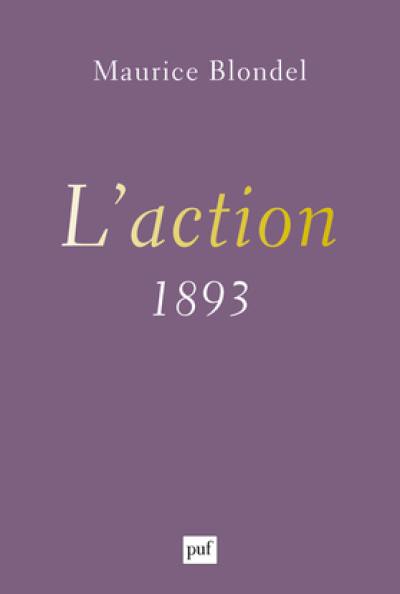 L'action : essai d'une critique de la vie et d'une science de la pratique : 1893