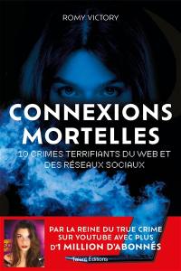 Connexions mortelles : 10 crimes terrifiants du web et des réseaux sociaux Connexions mortelles : 10 crimes terrifiants du web et des réseaux sociaux