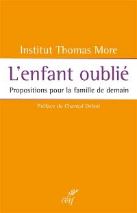 L'enfant oublié : propositions pour la famille de demain