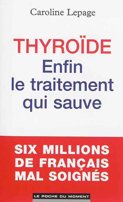 Thyroïde : enfin le traitement qui sauve Thyroïde : enfin le traitement qui sauve