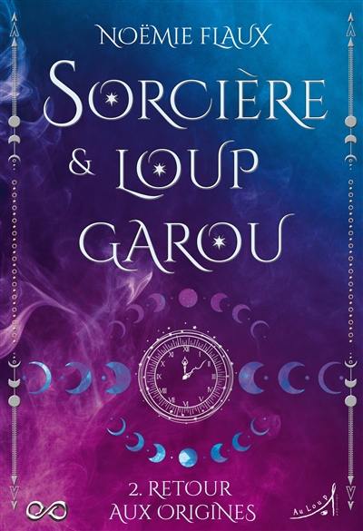 Sorcière & loup-garou. Vol. 2. Retour aux origines Sorcière & loup-garou. Vol. 2. Retour aux origines