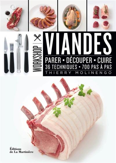 Viandes : parer, découper, cuire, 36 techniques, 700 pas à pas Viandes : parer, découper, cuire, 36 techniques, 700 pas à pas