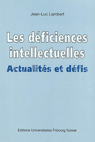 Les déficiences intellectuelles : actualités et défis Les déficiences intellectuelles : actualités et défis