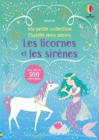 Les licornes et les sirènes : Ma petite collection J'habille mes amies : Volume double - Dès 3 ans