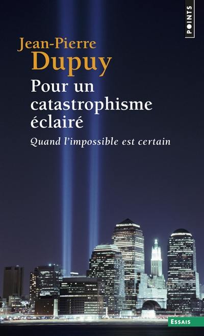 Pour un catastrophisme éclairé : quand l'impossible est certain Pour un catastrophisme éclairé : quand l'impossible est certain