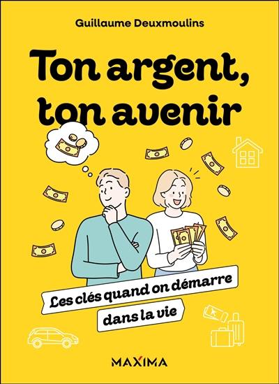 Ton argent, ton avenir : les clés quand on démarre dans la vie