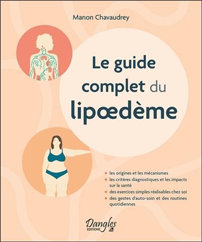 Le guide complet du lipoedème : les origines et les mécanismes, les critères diagnostiques et les impacts sur la santé, des exercices simples réalisables chez soi, des gestes d'auto-soin et des routines quotidiennes