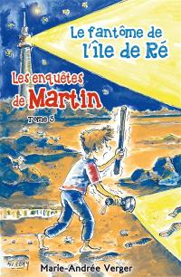 Les enquêtes de Martin. Vol. 5. Le fantôme de l'île de Ré