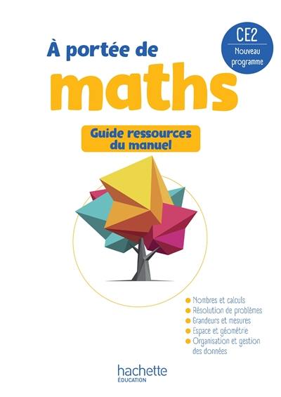 A portée de maths CE2 : guide ressources du manuel : nouveau programme