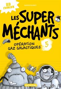 Les super méchants. Vol. 5. Opération gaz galactiques